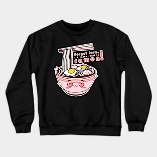 Forget love, I'd rather fall in ramen! T-Shirt Crewneck Sweatshirt